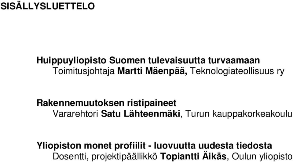 Vararehtori Satu Lähteenmäki, Turun kauppakorkeakoulu Yliopiston monet profiilit