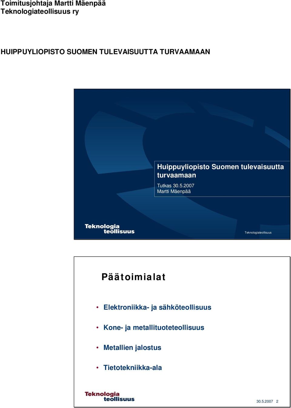 5.2007 Martti Mäenpää Teknologiateollisuus Päätoimialat Elektroniikka- ja