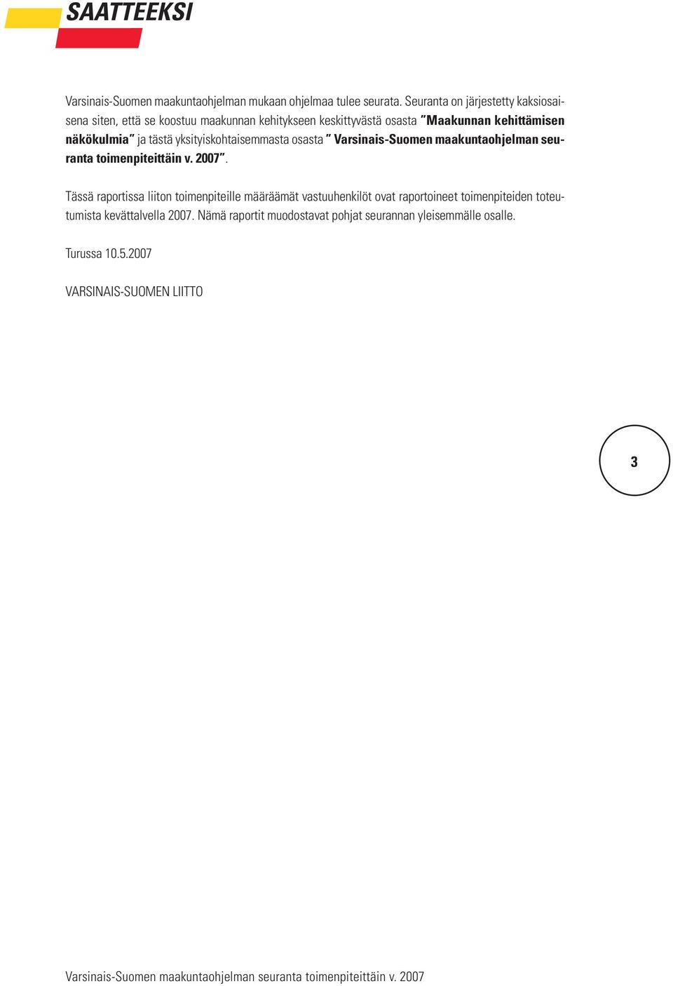 ja tästä yksityiskohtaisemmasta osasta Varsinais-Suomen maakuntaohjelman seuranta toimenpiteittäin v. 2007.