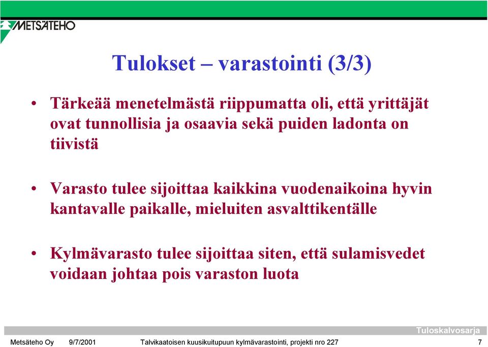 kantavalle paikalle, mieluiten asvalttikentälle Kylmävarasto tulee sijoittaa siten, että