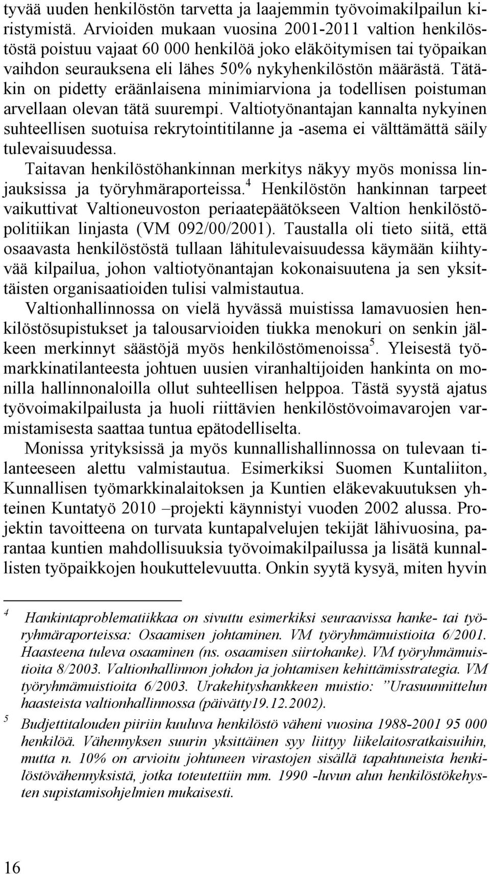 Tätäkin on pidetty eräänlaisena minimiarviona ja todellisen poistuman arvellaan olevan tätä suurempi.