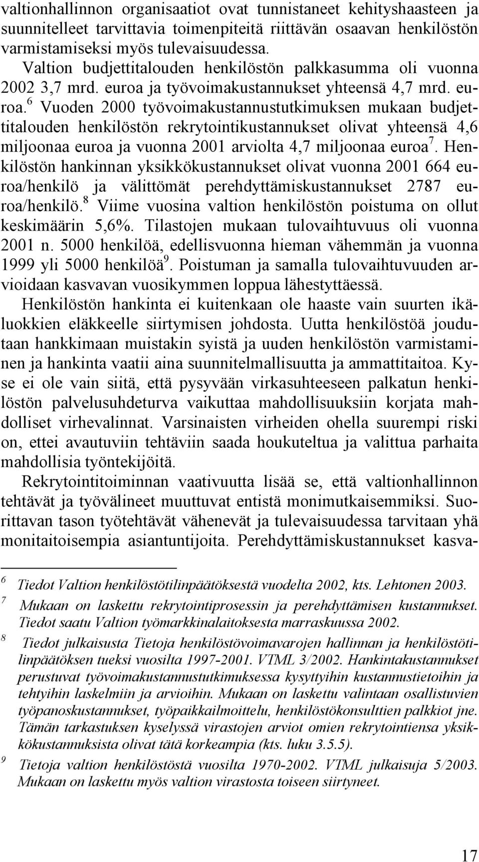 ja työvoimakustannukset yhteensä 4,7 mrd. euroa.