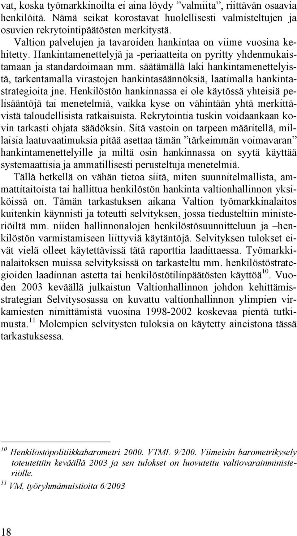 säätämällä laki hankintamenettelyistä, tarkentamalla virastojen hankintasäännöksiä, laatimalla hankintastrategioita jne.