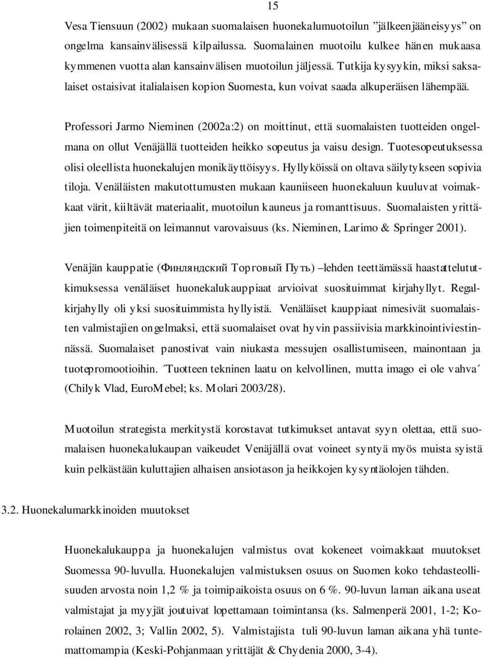 Tutkija kysyykin, miksi saksalaiset ostaisivat italialaisen kopion Suomesta, kun voivat saada alkuperäisen lähempää.