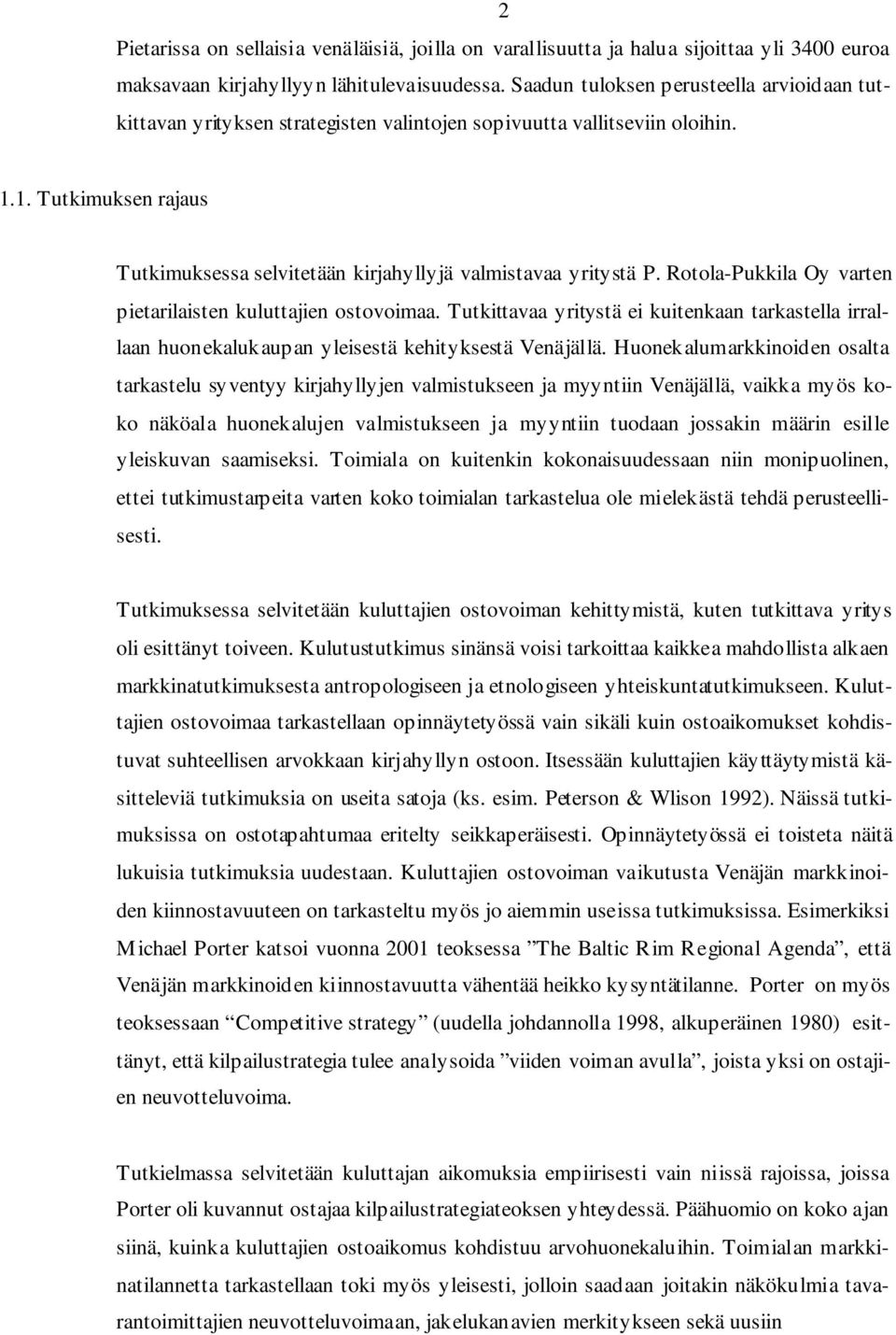 1. Tutkimuksen rajaus Tutkimuksessa selvitetään kirjahyllyjä valmistavaa yritystä P. Rotola-Pukkila Oy varten pietarilaisten kuluttajien ostovoimaa.