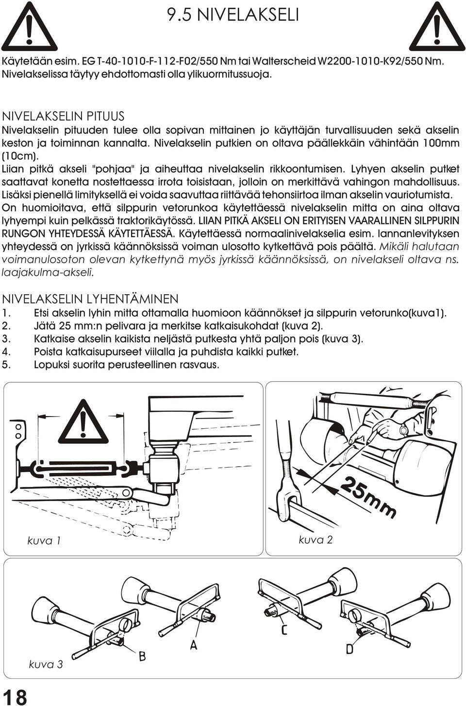 Nivelakselin putkien on oltava päällekkäin vähintään 100mm (10cm). Liian pitkä akseli "pohjaa" ja aiheuttaa nivelakselin rikkoontumisen.