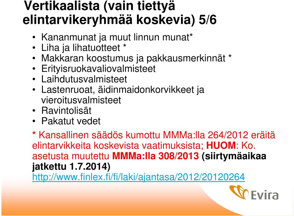 vieroitusvalmisteet Ravintolisät Pakatut vedet * Kansallinen säädös kumottu MMMa:lla 264/2012 eräitä elintarvikkeita koskevista