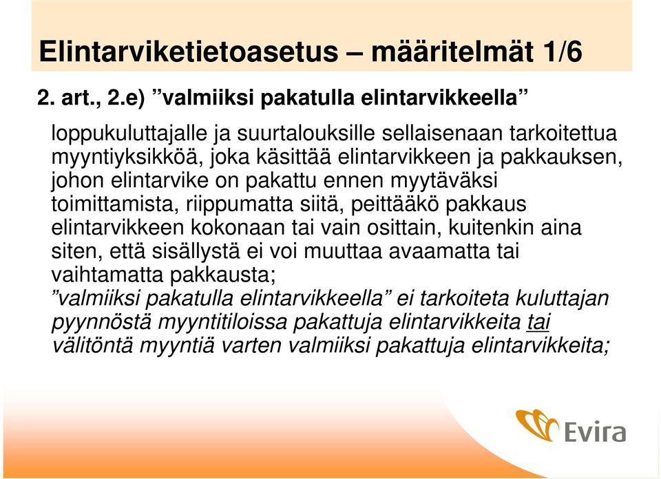 pakkauksen, johon elintarvike on pakattu ennen myytäväksi toimittamista, riippumatta siitä, peittääkö pakkaus elintarvikkeen kokonaan tai vain osittain,