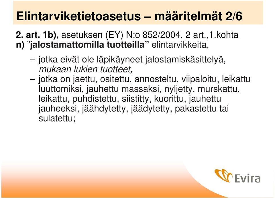 lukien tuotteet, jotka on jaettu, ositettu, annosteltu, viipaloitu, leikattu luuttomiksi, jauhettu massaksi,