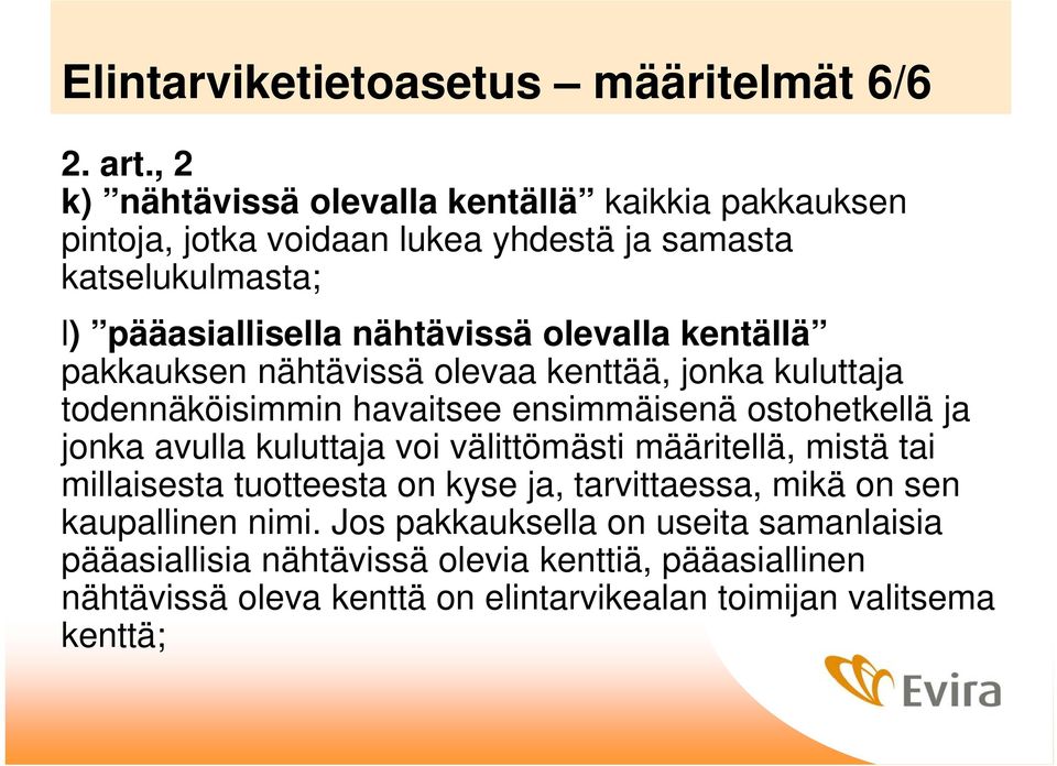 olevalla kentällä pakkauksen nähtävissä olevaa kenttää, jonka kuluttaja todennäköisimmin havaitsee ensimmäisenä ostohetkellä ja jonka avulla kuluttaja voi