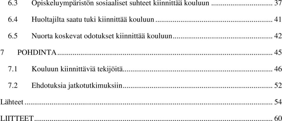 5 Nuorta koskevat odotukset kiinnittää kouluun... 42 7 POHDINTA... 45 7.