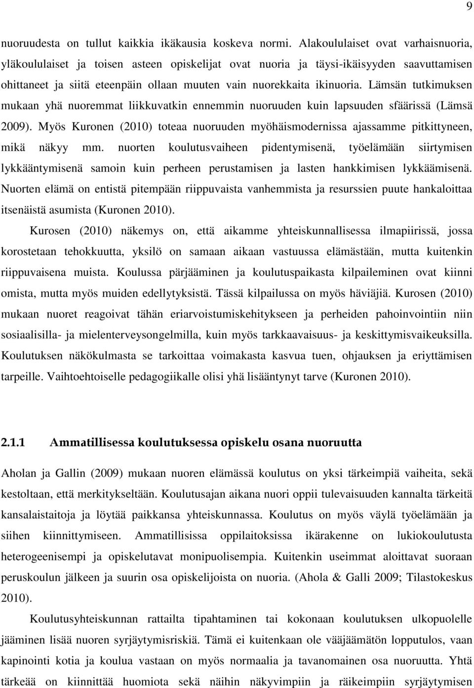 Lämsän tutkimuksen mukaan yhä nuoremmat liikkuvatkin ennemmin nuoruuden kuin lapsuuden sfäärissä (Lämsä 2009).