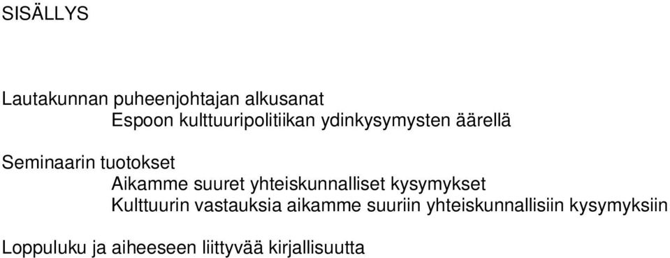 Aikamme suuret yhteiskunnalliset kysymykset Kulttuurin vastauksia