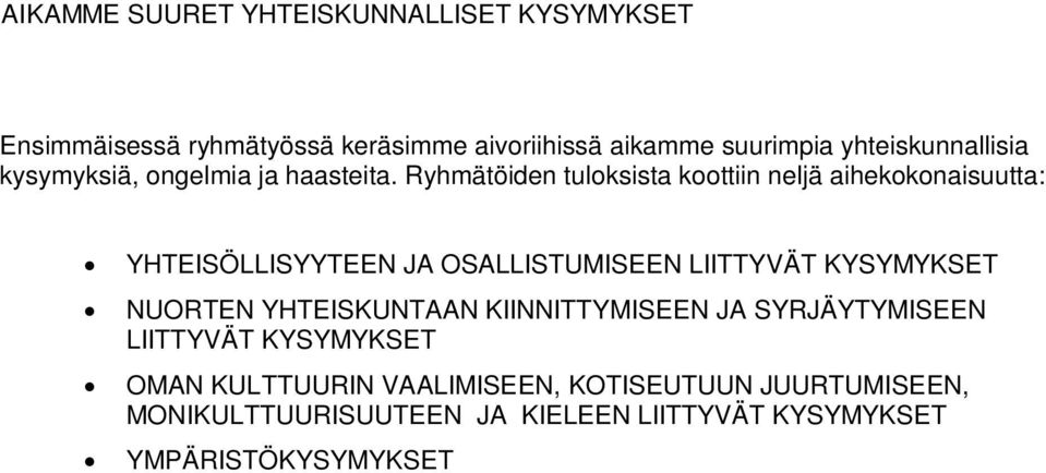 Ryhmätöiden tuloksista koottiin neljä aihekokonaisuutta: YHTEISÖLLISYYTEEN JA OSALLISTUMISEEN LIITTYVÄT KYSYMYKSET