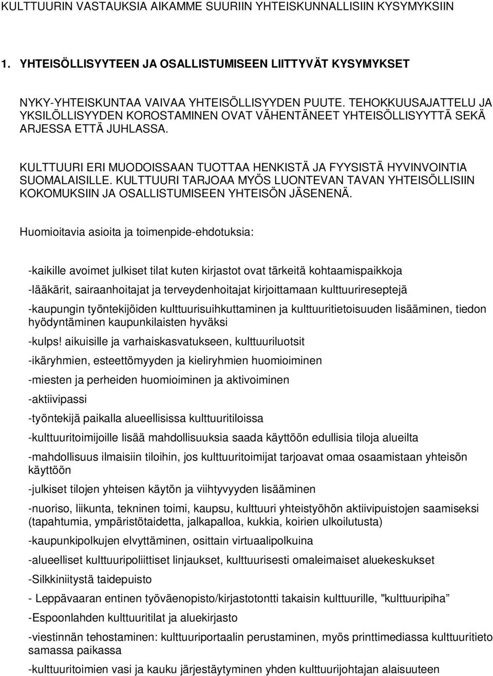 KULTTUURI TARJOAA MYÖS LUONTEVAN TAVAN YHTEISÖLLISIIN KOKOMUKSIIN JA OSALLISTUMISEEN YHTEISÖN JÄSENENÄ.