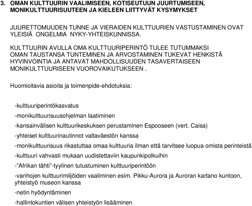 KULTTUURIN AVULLA OMA KULTTUURIPERINTÖ TULEE TUTUMMAKSI OMAN TAUSTANSA TUNTEMINEN JA ARVOSTAMINEN TUKEVAT HENKISTÄ HYVINVOINTIA JA ANTAVAT MAHDOLLISUUDEN TASAVERTAISEEN MONIKULTTUURISEEN