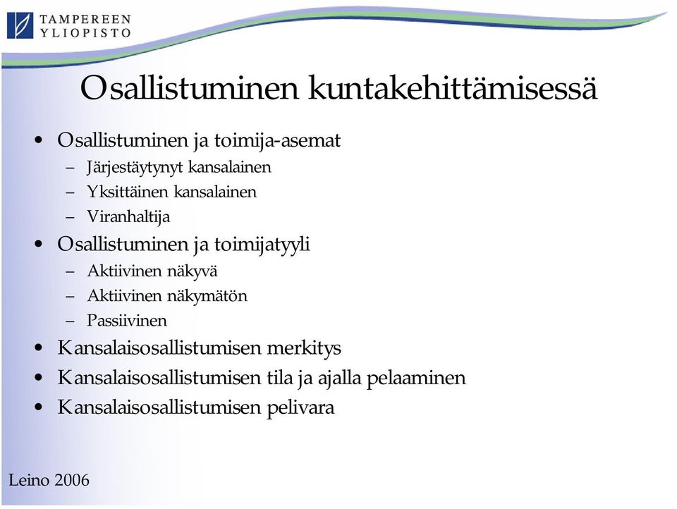 Aktiivinen näkyvä Aktiivinen näkymätön Passiivinen Kansalaisosallistumisen merkitys