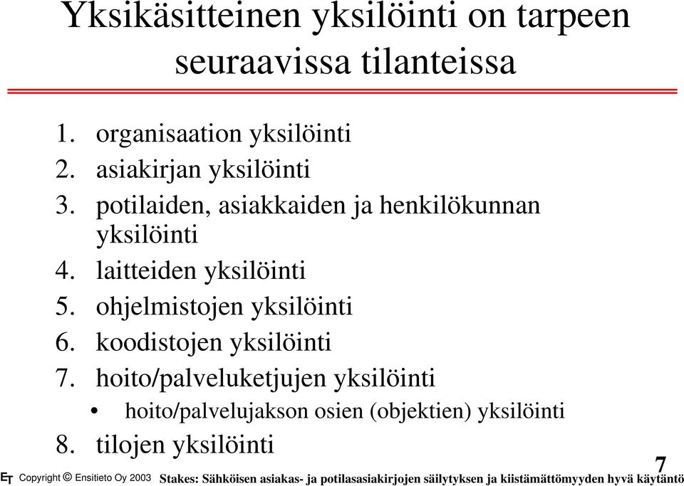 ohjelmistojen yksilöinti 6. koodistojen yksilöinti 7.