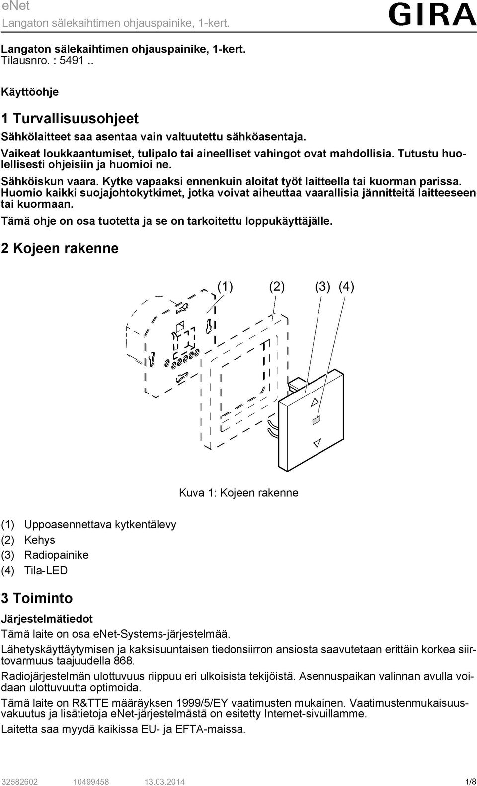 Huomio kaikki suojajohtokytkimet, jotka voivat aiheuttaa vaarallisia jännitteitä laitteeseen tai kuormaan. Tämä ohje on osa tuotetta ja se on tarkoitettu loppukäyttäjälle.