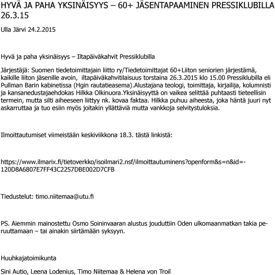 .2.2015 Hyvä ja paha yksinäisyys Iltapäiväkahvit Pressiklubilla Järjestäjä: Suomen tiedetoimittajain liitto ry/tiedetoimittajat 60+Liiton seniorien järjestämä, kaikille liiton jäsenille avoin,