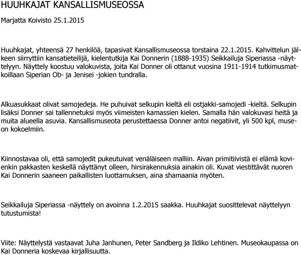 He puhuivat selkupin kieltä eli ostjakki-samojedi -kieltä. Selkupin lisäksi Donner sai tallennetuksi myös viimeisten kamassien kielen. Samalla hän valokuvasi heitä ja muita alueella asuvia.