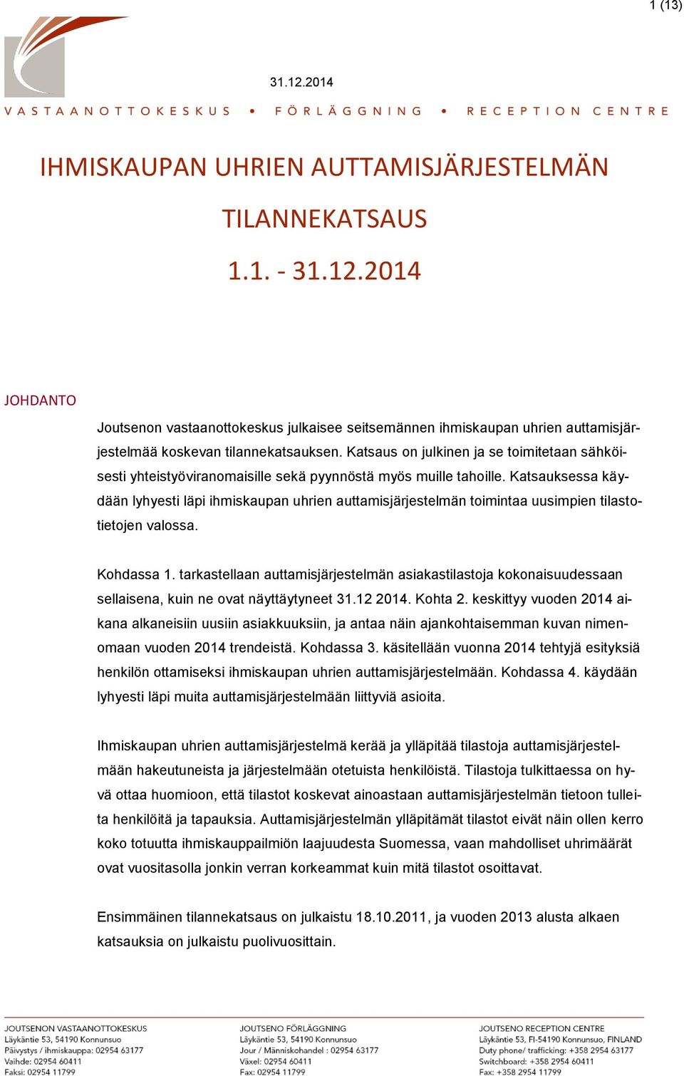 Katsauksessa käydään lyhyesti läpi ihmiskaupan uhrien auttamisjärjestelmän toimintaa uusimpien tilastotietojen valossa. Kohdassa 1.
