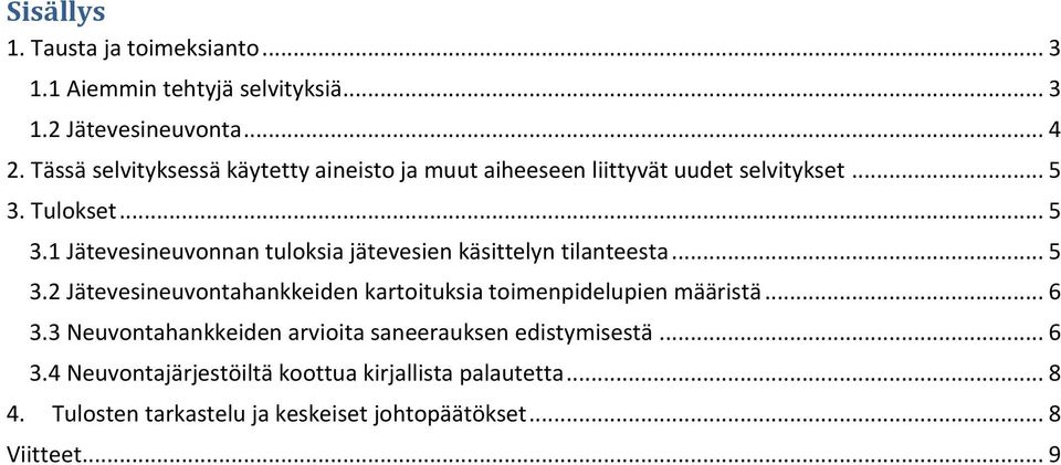 Tulokset... 5 3.1 Jätevesineuvonnan tuloksia jätevesien käsittelyn tilanteesta... 5 3.2 Jätevesineuvontahankkeiden kartoituksia toimenpidelupien määristä.