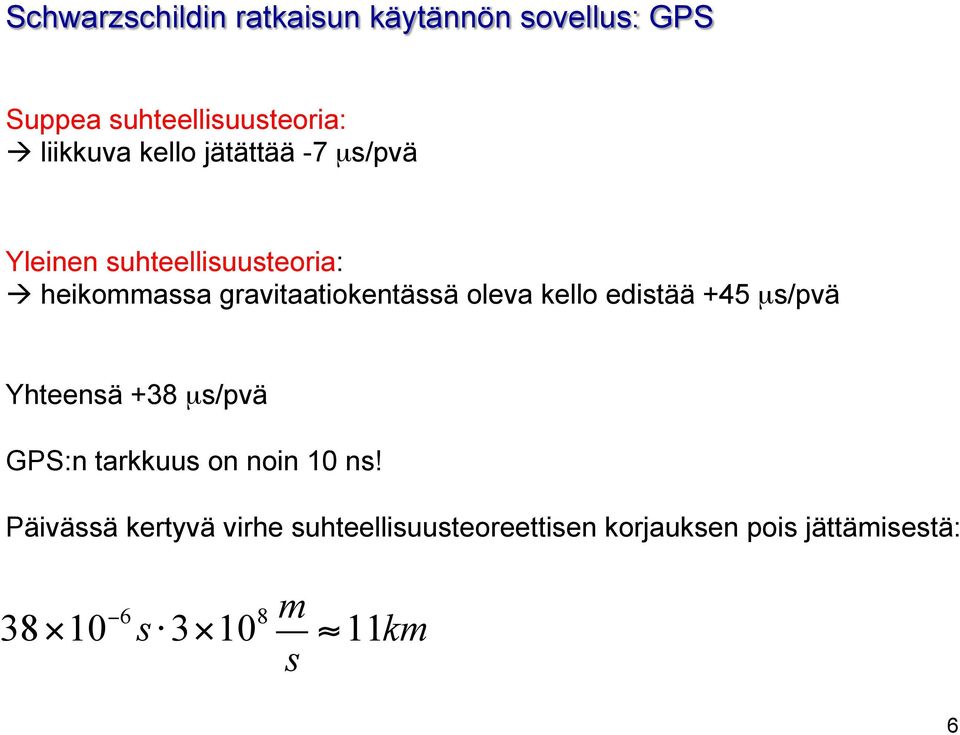 oleva kello edistää +45 µs/pvä Yhteensä +38 µs/pvä GPS:n tarkkuus on noin 10 ns!