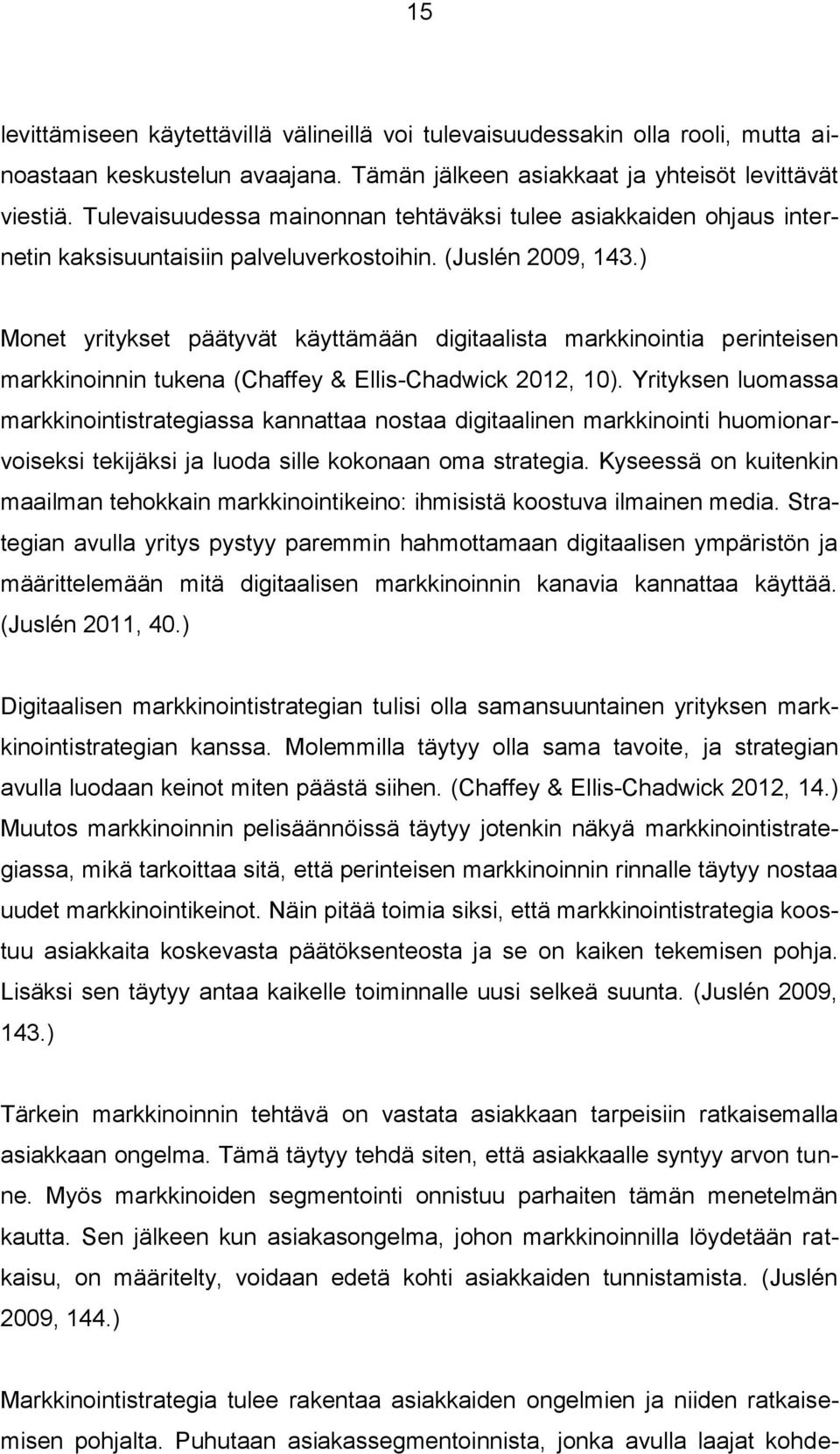 ) Monet yritykset päätyvät käyttämään digitaalista markkinointia perinteisen markkinoinnin tukena (Chaffey & Ellis-Chadwick 2012, 10).