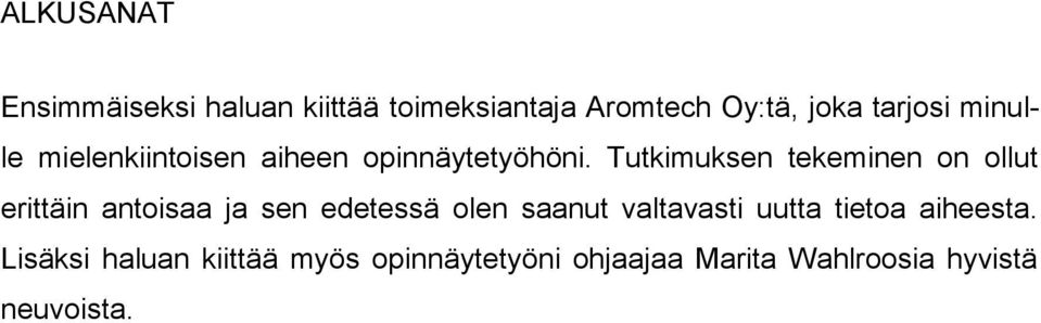 Tutkimuksen tekeminen on ollut erittäin antoisaa ja sen edetessä olen saanut