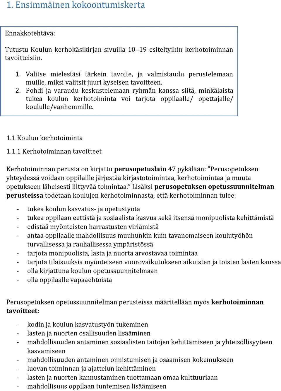 Pohdi ja varaudu keskustelemaan ryhmän kanssa siitä, minkälaista tukea koulun kerhotoiminta voi tarjota oppilaalle/ opettajalle/ koululle/vanhemmille. www.opinkirjo.