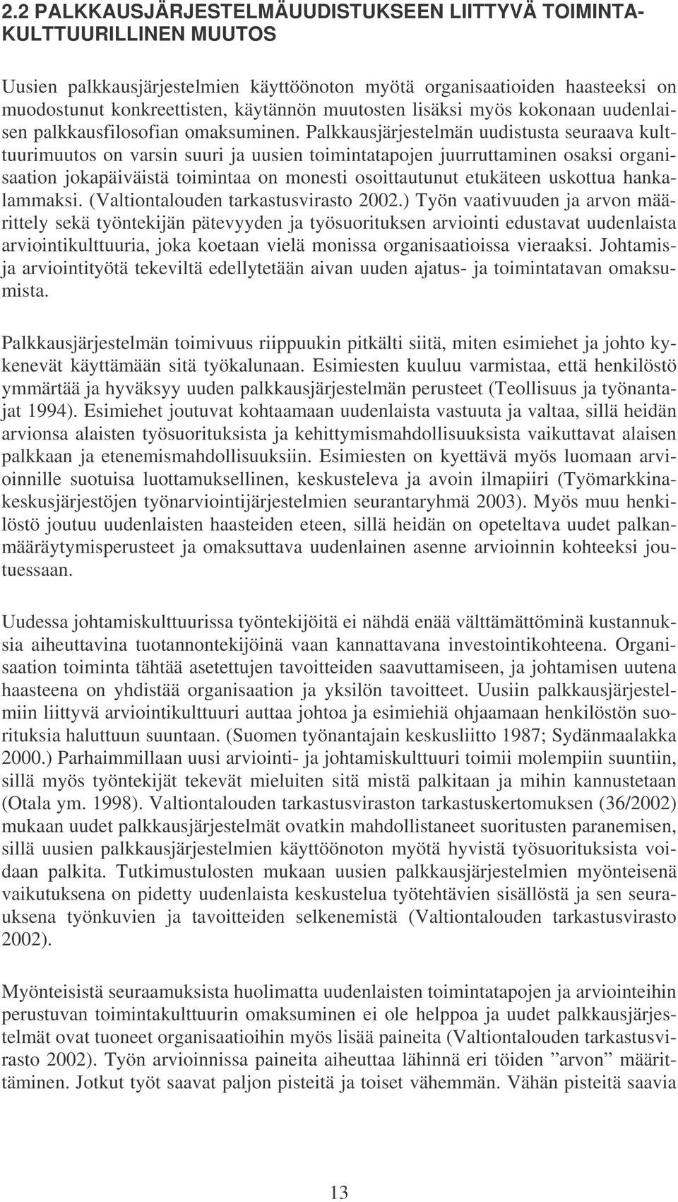 Palkkausjärjestelmän uudistusta seuraava kulttuurimuutos on varsin suuri ja uusien toimintatapojen juurruttaminen osaksi organisaation jokapäiväistä toimintaa on monesti osoittautunut etukäteen