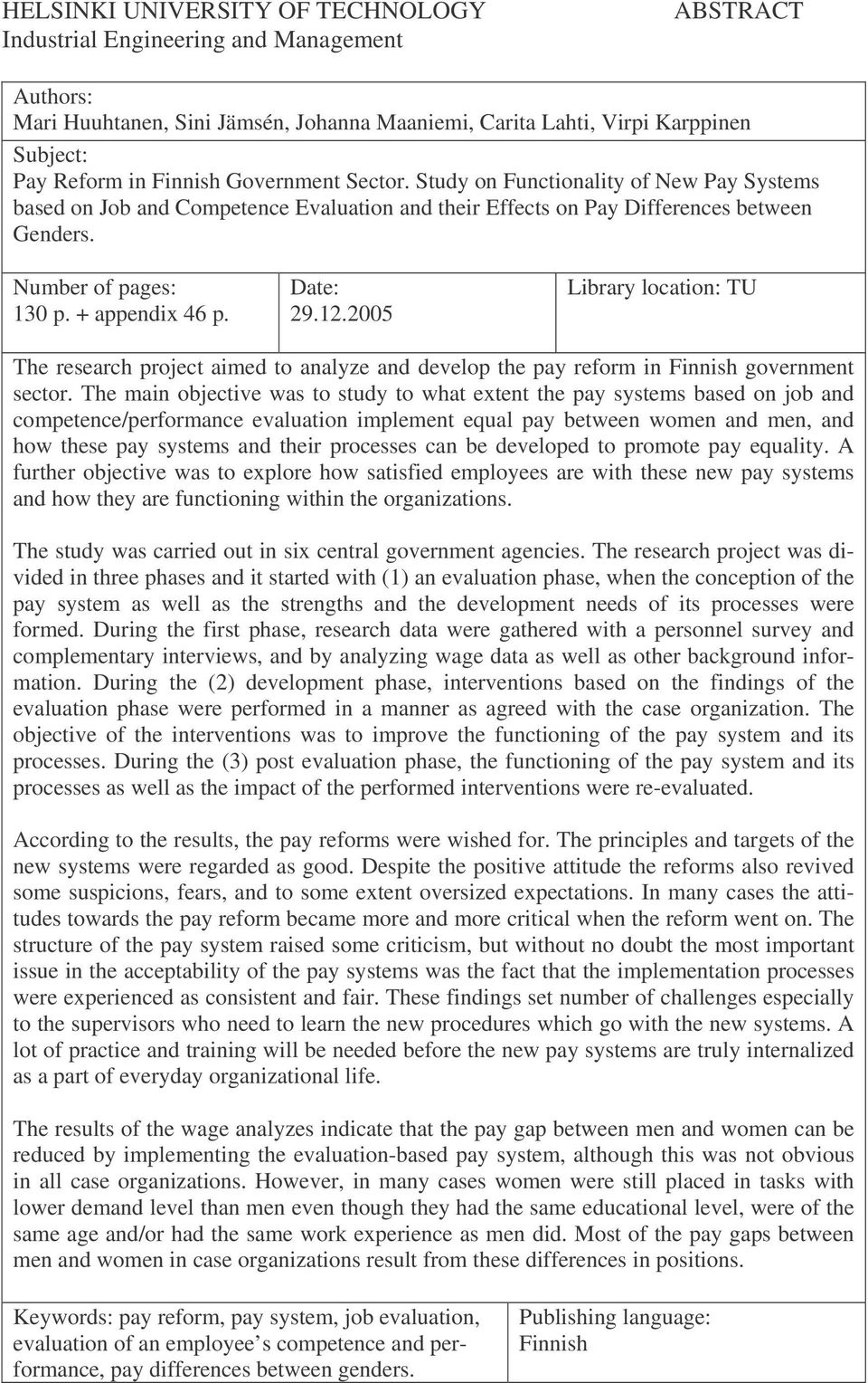 Date: 29.12.2005 Library location: TU The research project aimed to analyze and develop the pay reform in Finnish government sector.