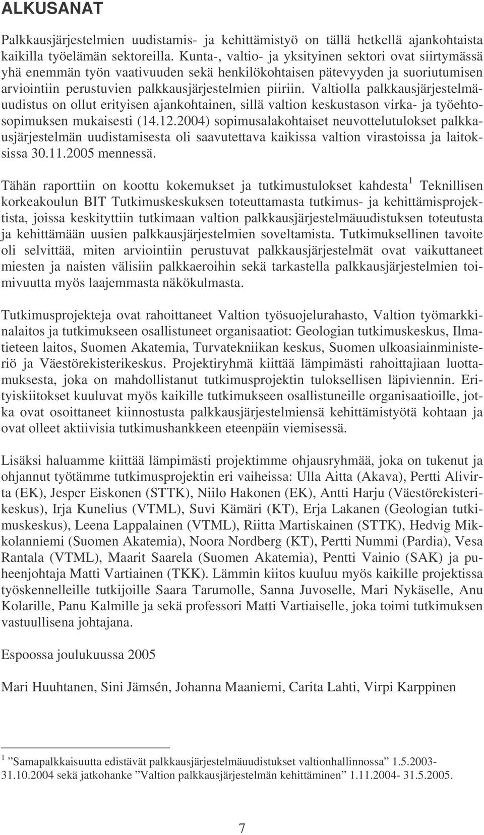 Valtiolla palkkausjärjestelmäuudistus on ollut erityisen ajankohtainen, sillä valtion keskustason virka- ja työehtosopimuksen mukaisesti (14.12.