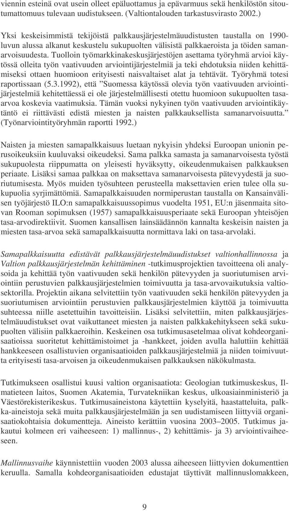 Tuolloin työmarkkinakeskusjärjestöjen asettama työryhmä arvioi käytössä olleita työn vaativuuden arviointijärjestelmiä ja teki ehdotuksia niiden kehittämiseksi ottaen huomioon erityisesti