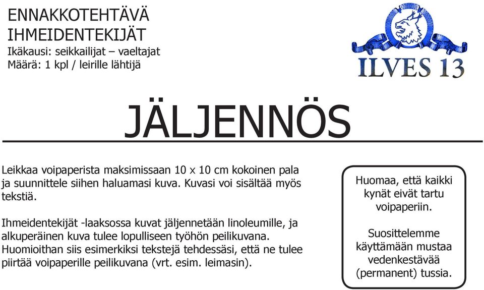 Ihmeidentekijät -laaksossa kuvat jäljennetään linoleumille, ja alkuperäinen kuva tulee lopulliseen työhön peilikuvana.