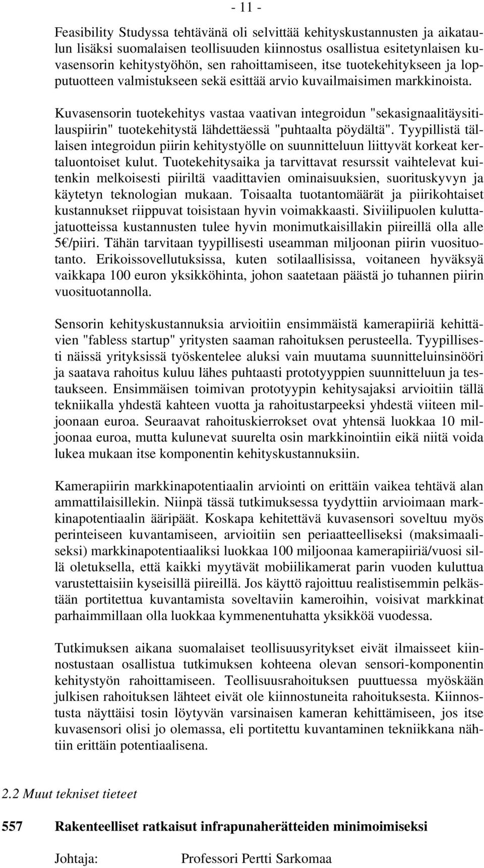 Kuvasensorin tuotekehitys vastaa vaativan integroidun "sekasignaalitäysitilauspiirin" tuotekehitystä lähdettäessä "puhtaalta pöydältä".