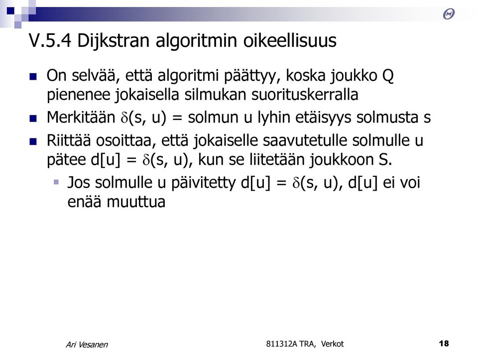 solmusta s Riittää osoittaa, että jokaiselle saavutetulle solmulle u pätee d[u] = (s, u), kun se