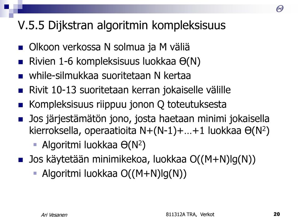 toteutuksesta Jos järjestämätön jono, josta haetaan minimi jokaisella kierroksella, operaatioita N+(N-1)+ +1 luokkaa Ɵ(N