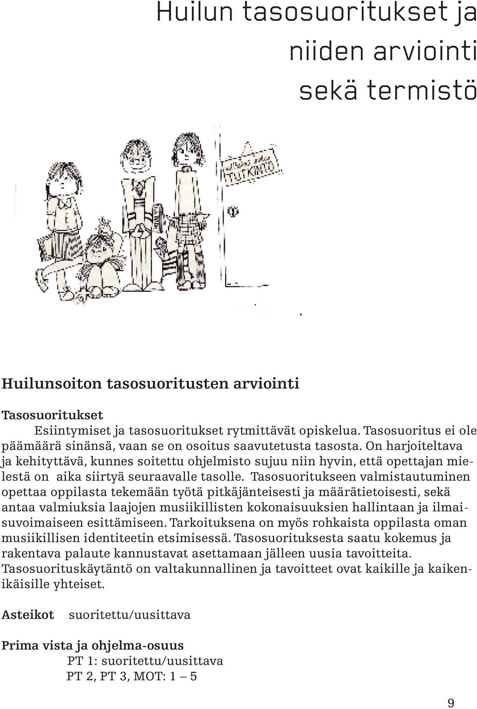 On harjoiteltava ja kehityttävä, kunnes soitettu ohjelmisto sujuu niin hyvin, että opettajan mielestä on aika siirtyä seuraavalle tasolle.