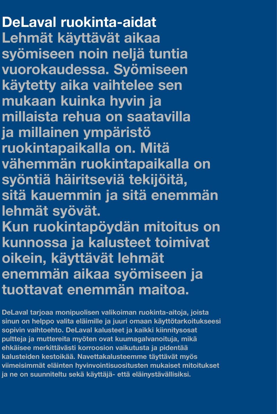 Mitä vähemmän ruokintapaikalla on syöntiä häiritseviä tekijöitä, sitä kauemmin ja sitä enemmän lehmät syövät.