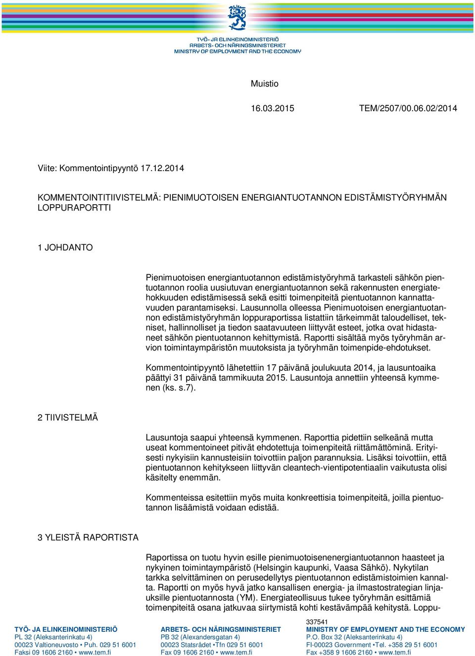 uusiutuvan energiantuotannon sekä rakennusten energiatehokkuuden edistämisessä sekä esitti toimenpiteitä pientuotannon kannattavuuden parantamiseksi.