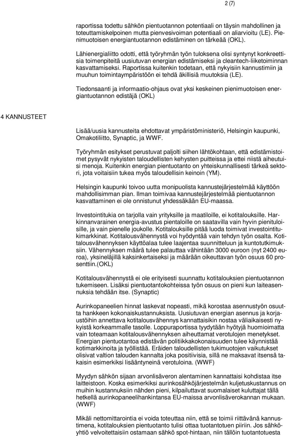 Lähienergialiitto odotti, että työryhmän työn tuloksena olisi syntynyt konkreettisia toimenpiteitä uusiutuvan energian edistämiseksi ja cleantech-liiketoiminnan kasvattamiseksi.