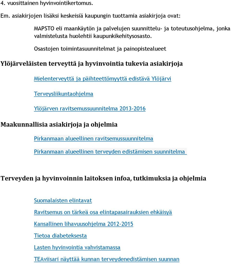 Osastojen toimintasuunnitelmat ja painopistealueet Ylöjärveläisten terveyttä ja hyvinvointia tukevia asiakirjoja Mielenterveyttä ja päihteettömyyttä edistävä Ylöjärvi Terveysliikuntaohjelma Ylöjärven