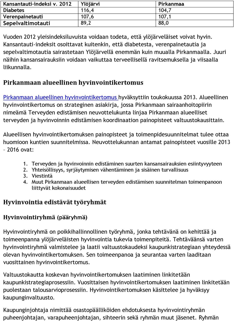 Kansantauti-indeksit osoittavat kuitenkin, että diabetesta, verenpainetautia ja sepelvaltimotautia sairastetaan Ylöjärvellä enemmän kuin muualla Pirkanmaalla.