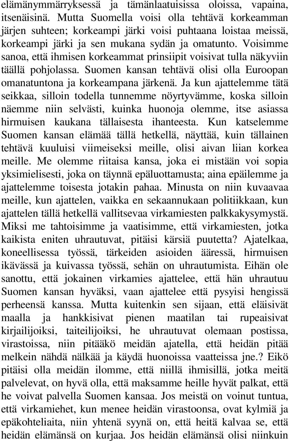 Voisimme sanoa, että ihmisen korkeammat prinsiipit voisivat tulla näkyviin täällä pohjolassa. Suomen kansan tehtävä olisi olla Euroopan omanatuntona ja korkeampana järkenä.