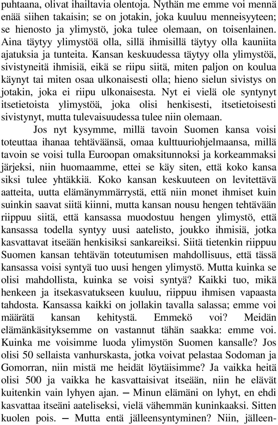 Kansan keskuudessa täytyy olla ylimystöä, sivistyneitä ihmisiä, eikä se riipu siitä, miten paljon on koulua käynyt tai miten osaa ulkonaisesti olla; hieno sielun sivistys on jotakin, joka ei riipu