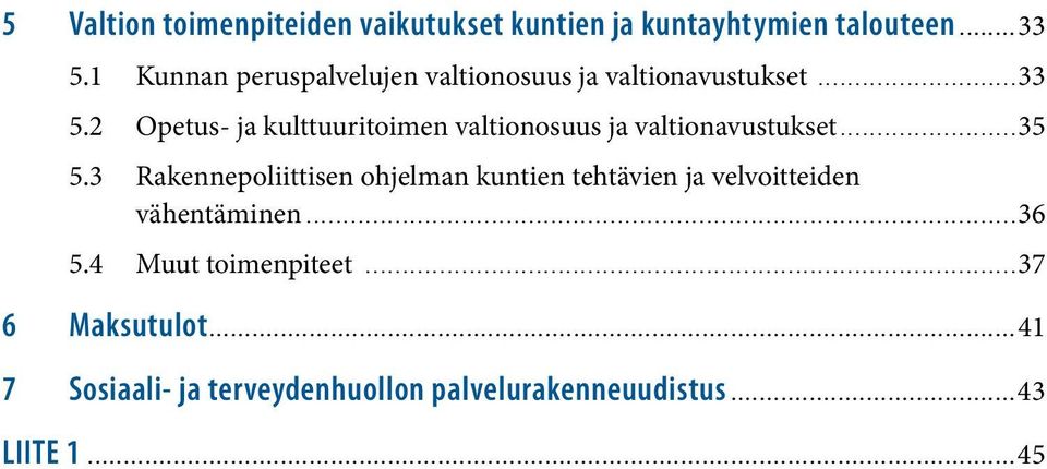 2 Opetus- ja kulttuuritoimen valtionosuus ja valtionavustukset...35 5.