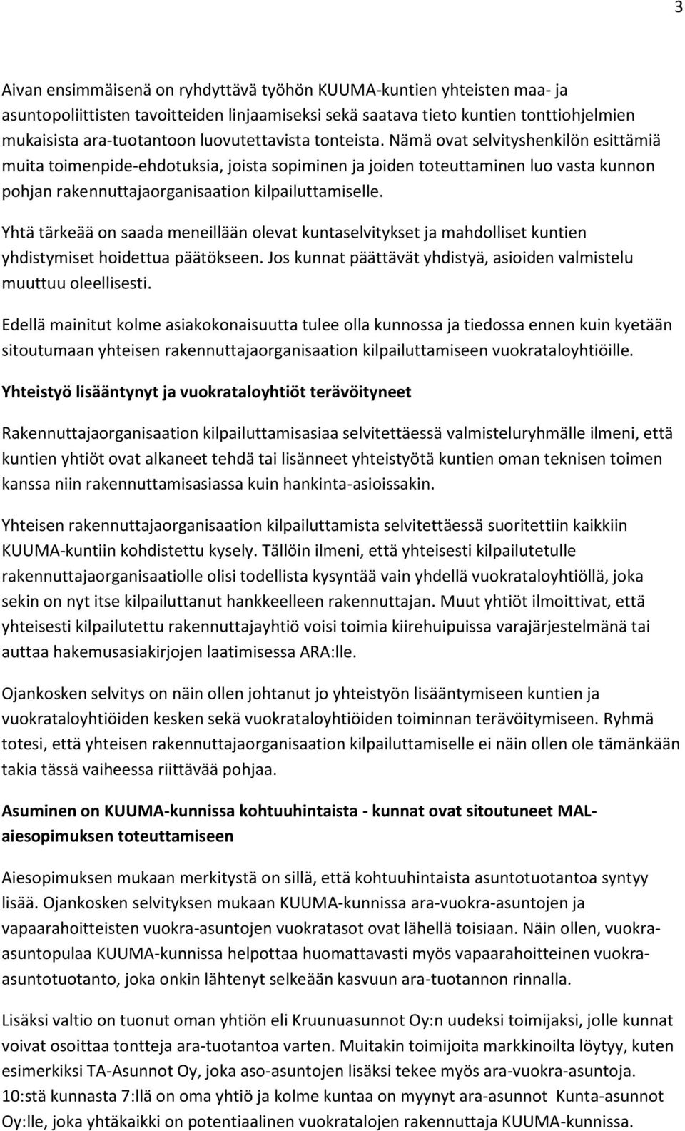 Nämä ovat selvityshenkilön esittämiä muita toimenpide-ehdotuksia, joista sopiminen ja joiden toteuttaminen luo vasta kunnon pohjan rakennuttajaorganisaation kilpailuttamiselle.