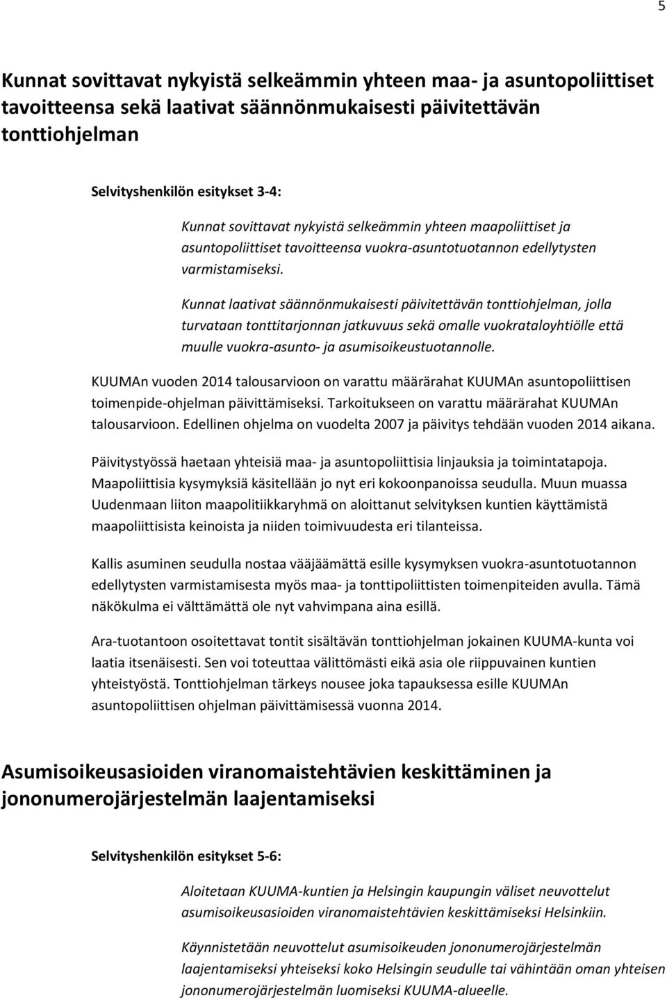 Kunnat laativat säännönmukaisesti päivitettävän tonttiohjelman, jolla turvataan tonttitarjonnan jatkuvuus sekä omalle vuokrataloyhtiölle että muulle vuokra-asunto- ja asumisoikeustuotannolle.